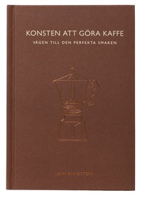 bokomslag Konsten att göra kaffe : Vägen till den perfekta smaken