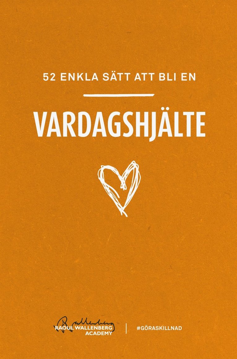 Raoul Wallenberg Academy - 52 enkla sätt att bli en vardagshjälte, Häftad
