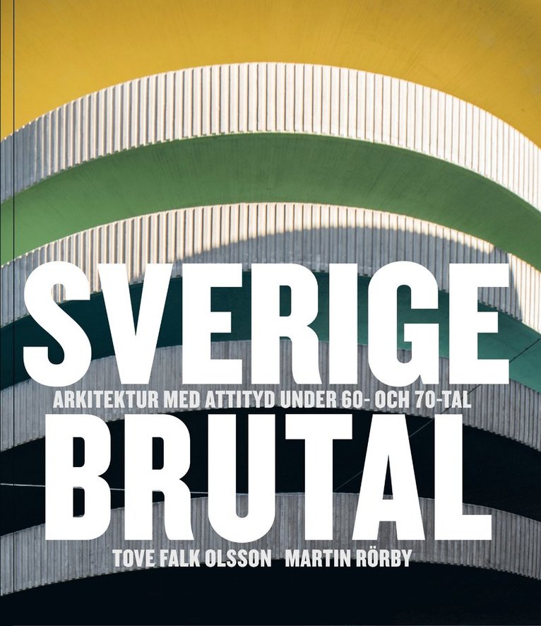Sverige brutal : arkitektur med attityd under 60- och 70-tal 1