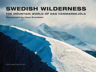 Claes Grundsten, Dag Hammarskjöld - Swedish Wilderness (compact edn.) : The Mountain World of Dag Hammarskjöld, Inbunden