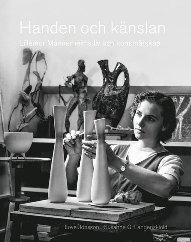 bokomslag Handen och känslan : Lillemor Mannerheims liv och konstnärsskap