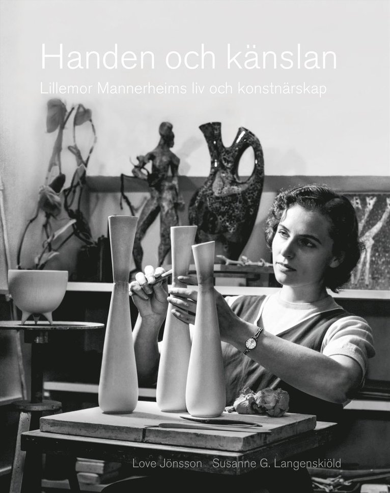 Love Jönsson, Susanne G. Langenskiöld - Handen och känslan : Lillemor Mannerheims liv och konstnärsskap, Inbunden