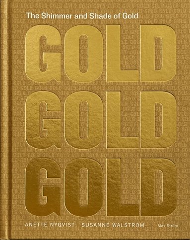 Anette Nyqvist, Susanne Walström - The Shimmer and Shade of Gold, Inbunden