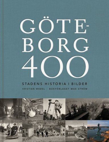 Kristian Wedel - Göteborg 400 : stadens historia i bilder, Inbunden