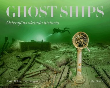 Carl Douglas, Jonas Dahm - Ghost ships : Östersjöns okända historia, Inbunden
