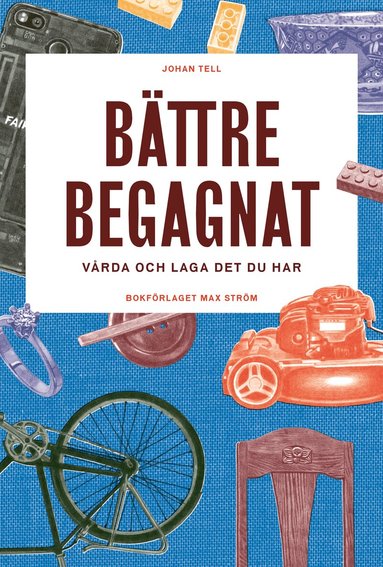 Johan Tell - Bättre begagnat : vårda och laga det du har, Inbunden