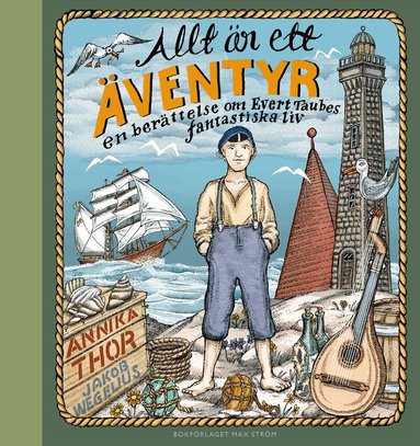 Annika Thor - Allt är ett äventyr : en berättelse om Evert Taubes fantastiska liv, Inbunden