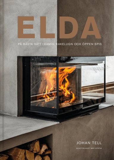 Johan Tell - Elda : på bästa sätt i kamin, kakelugn och öppen spis, Inbunden