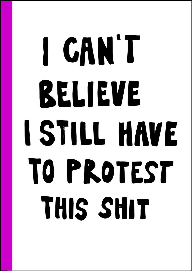 I can't believe I still have to protest this shit : 100 år av kvinnokamp i affischer 1