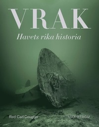 bokomslag Vrak : Havets rika historia