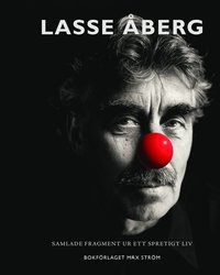 bokomslag Lasse Åberg : Samlade fragment ur ett spretigt liv