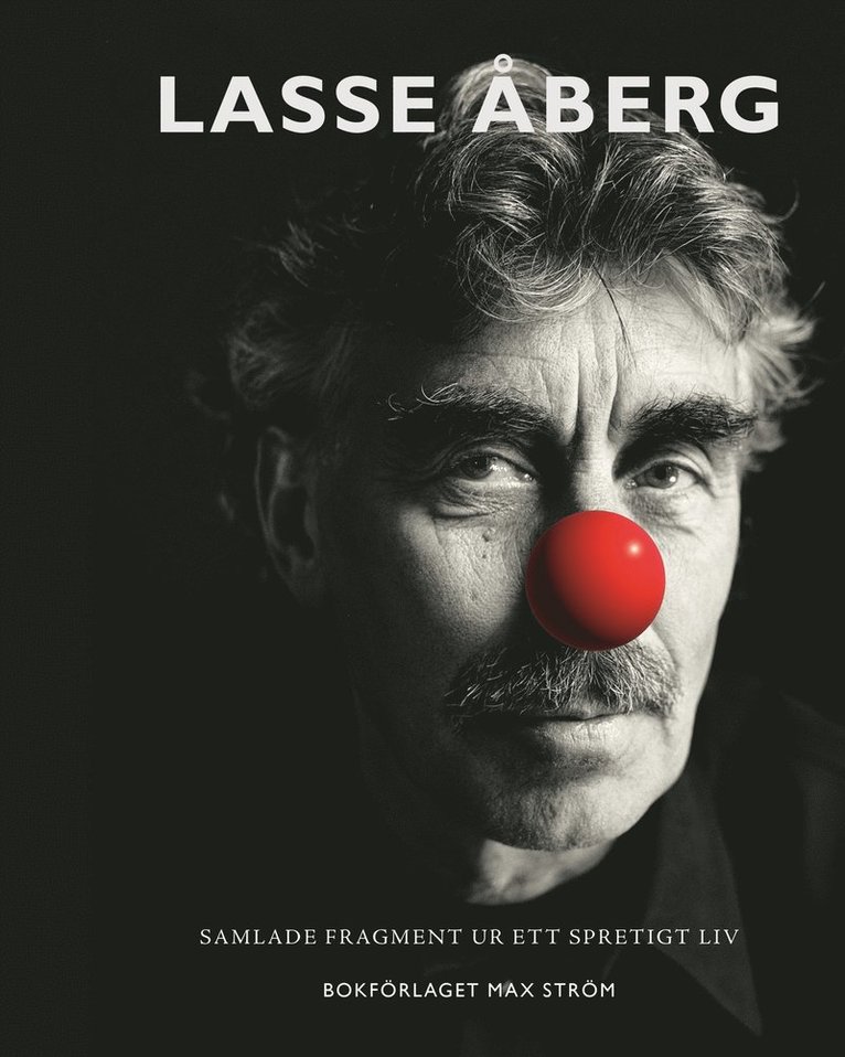 Lasse Åberg - Lasse Åberg : Samlade fragment ur ett spretigt liv, Inbunden
