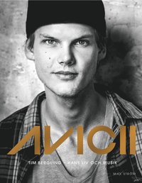 bokomslag Avicii : Tim Bergling - hans liv och musik