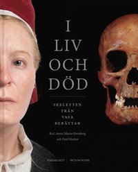 bokomslag I liv och död : Skeletten från Vasa