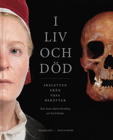 Anna Maria Forssberg, Fred Hocker - I liv och död : Skeletten från Vasa berättar, Inbunden