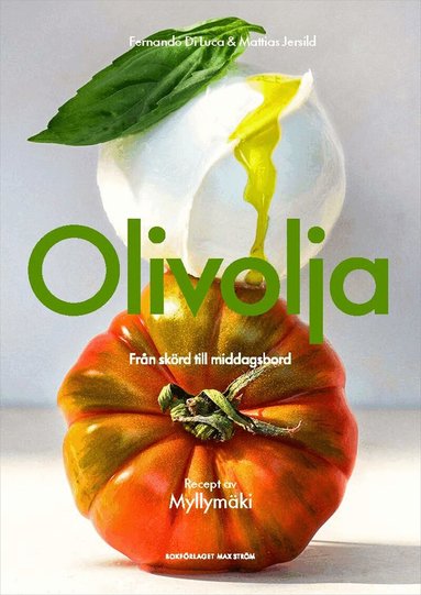 Fernando Di Luca, Mattias Jersild, Tommy Myllymäki - Olivolja : Från skörd till middagsbord, Inbunden