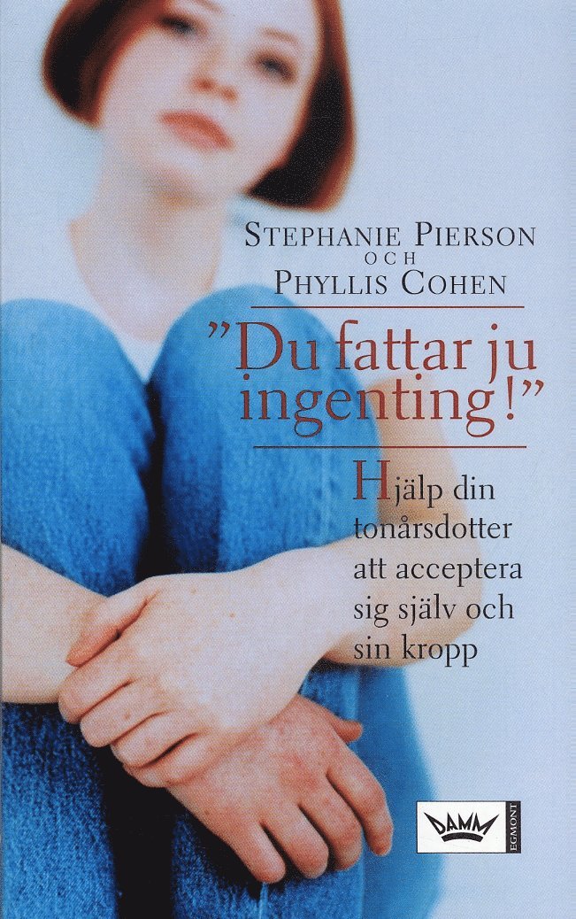 Stephanie Pierson, Phyllis Cohen - Du fattar ju ingenting! : Hjälp din tonårsdotter att acceptera sig själv, Pocket