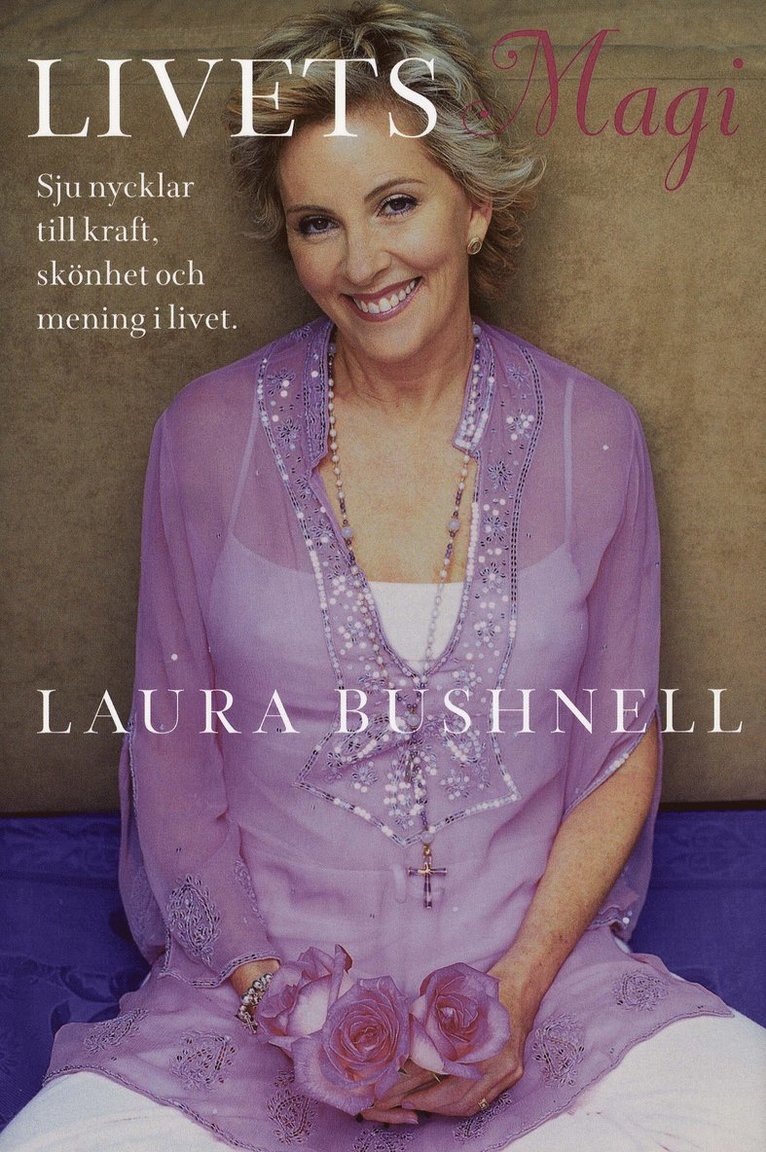 Laura Bushnell - Livets magi : sju nycklar till kraft, skönhet och mening i livet, Inbunden