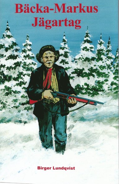 Birger Lundqvist - Bäcka-Markus jägartag : jakt-, fiske- och bygdehistorier, Kartonnage