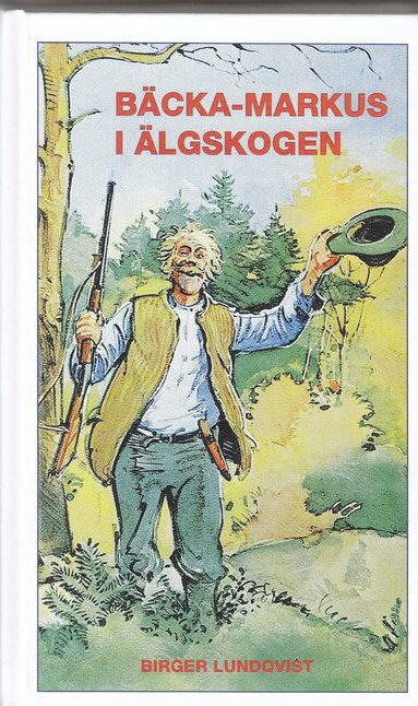 Birger Lundqvist - Bäcka-Markus i älgskogen : jakt-, fiske- och bygdehistorier, Kartonnage
