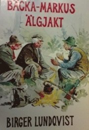 Bäcka-Markus älgjakt : jakt- fiske- och bygdehistorier