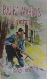 bokomslag Bäcka-Markus i skog och mark : jakt-, fiske- och bygdehistorier