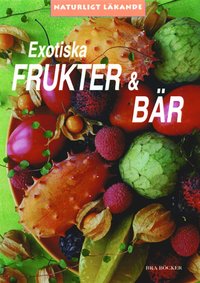 bokomslag Exotiska frukter & bär : naturligt läkande