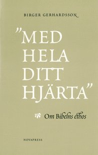 bokomslag "Med hela ditt hjärta" : om Bibelns ethos