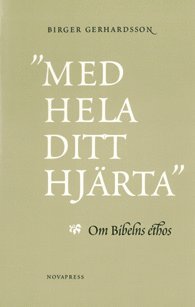 ""Med hela ditt hjärta"" : om Bibelns ethos 1