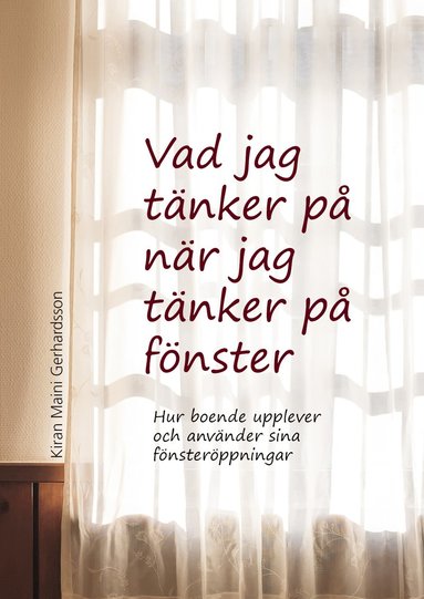 bokomslag Vad jag tänker på när jag tänker på fönster : hur boende upplever och använder sina fönsteröppningar