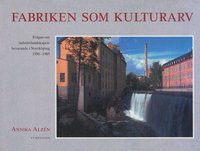 bokomslag Fabriken som kulturarv : frågan om industrilandskapets bevarande i Norrköpi