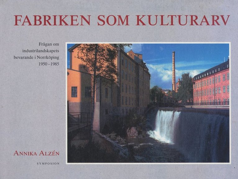Fabriken som kulturarv : frågan om industrilandskapets bevarande i Norrköpi 1