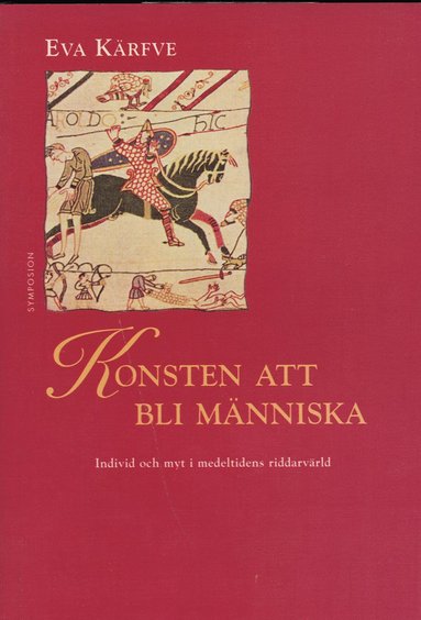 bokomslag Konsten att bli människa : individ och myt i medeltidens riddarvärld