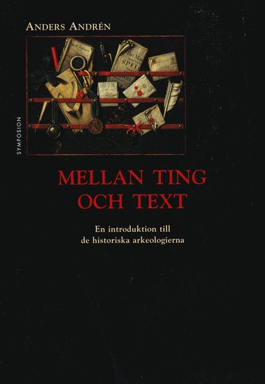 bokomslag Mellan ting och text : en introduktion till de historiska arkeologierna