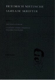 Samlade skrifter. Bd 1, Tragedins födelse ; Filosofin under grekernas tragiska tidsålder