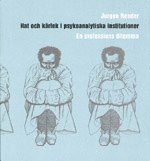 bokomslag Hat och kärlek i psykoanalytiska institutioner : en professions dilemma