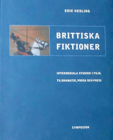 Brittiska fiktioner : intermediala studier i film, TV, dramatik, prosa och 1