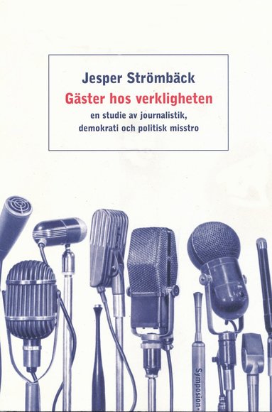 bokomslag Gäster hos verkligheten : en studie av journalistik, demokrati och politisk