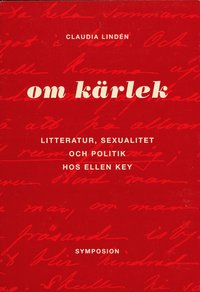 bokomslag Om kärlek : litteratur, sexualitet och politik hos Ellen Key