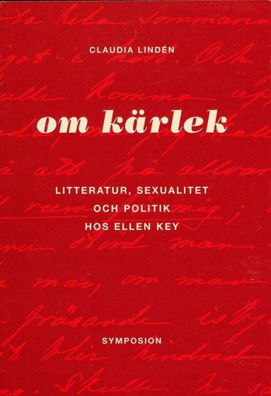 Claudia Lindén - Om kärlek : litteratur, sexualitet och politik hos Ellen Key, Häftad