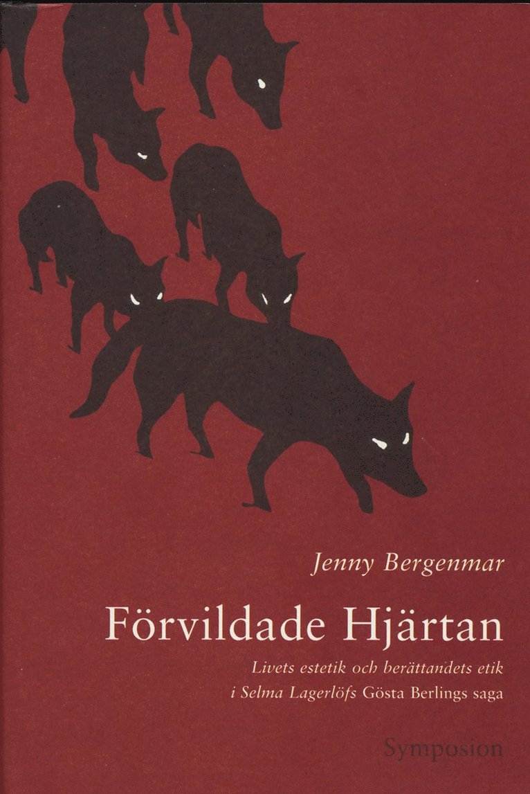 Jenny Bergenmar - Förvildade hjärtan : livets estetik och berättandets etik i Selma Lagerlöfs, Inbunden