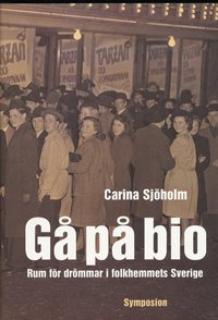 bokomslag Gå på bio : rum för drömmar i folkhemmets Sverige