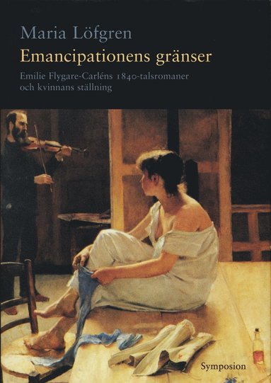 bokomslag Emancipationens gränser : Emilie Flygare-Carléns 1840-talsromaner och kvinn