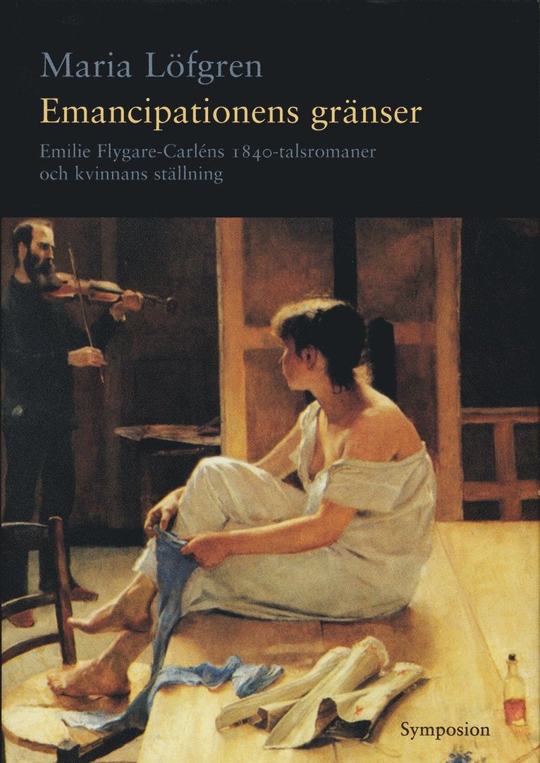 Emancipationens gränser : Emilie Flygare-Carléns 1840-talsromaner och kvinn 1