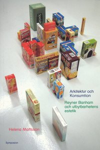 bokomslag Arkitektur och konsumtion : Reyner Banham och utbytbarhetens estetik