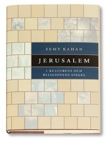 Semy Kahan - Jerusalem i kulturens och religionens spegel, Inbunden
