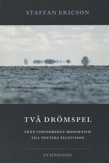 Staffan Ericson - Två drömspel  : från Strindbergs modernism till Potters television, Häftad