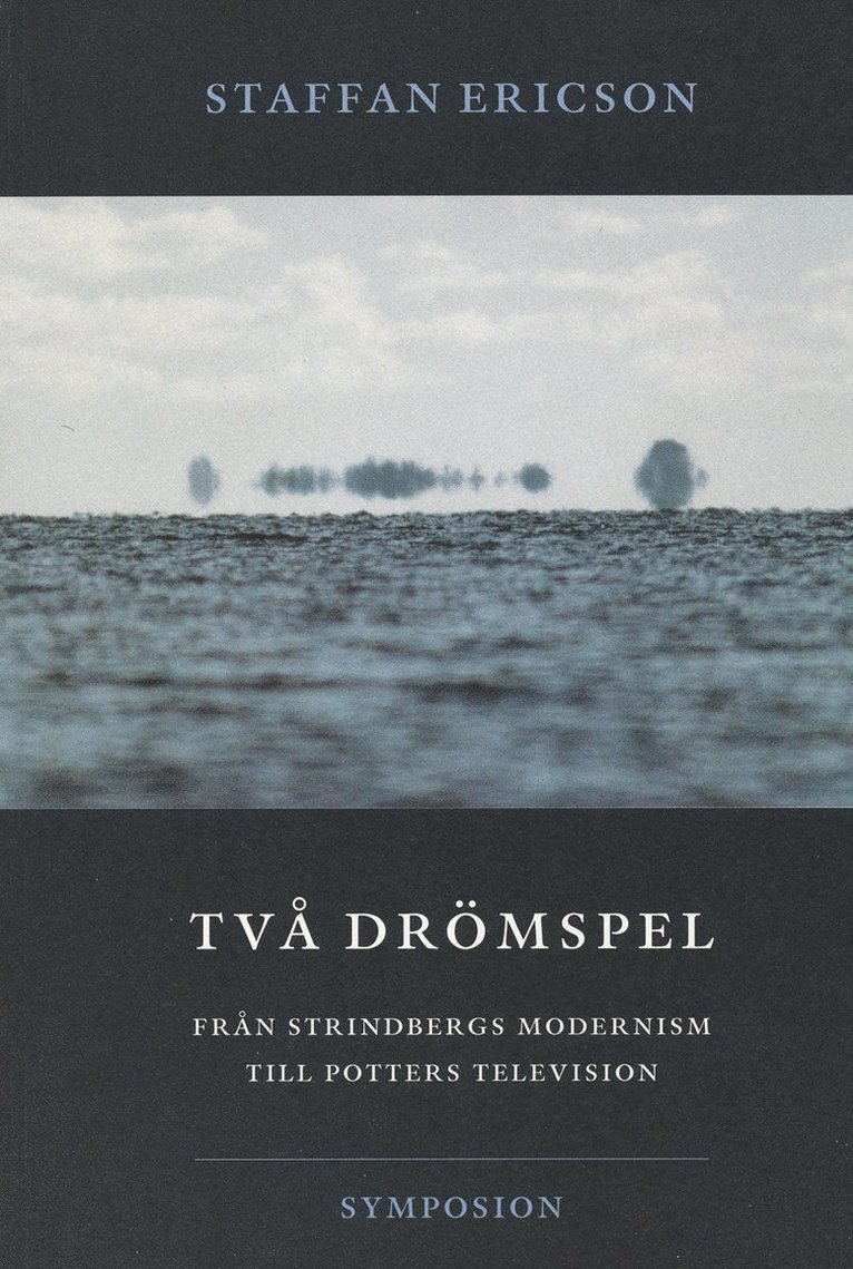 Staffan Ericson - Två drömspel  : från Strindbergs modernism till Potters television, Häftad