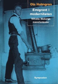 bokomslag Emigrant i moderniteten : Vilhelm Mobergs mansfantasier