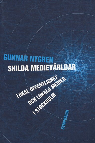 bokomslag Skilda medievärldar : lokal offentlighet och lokala medier i Stockholm